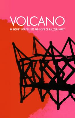 Volcano: An Inquiry into the Life and Death of Malcolm Lowry