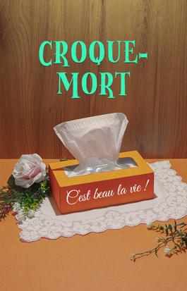 Croque-mort. C'est beau la vie!
