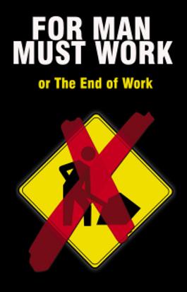 For Man Must Work or The End of Work