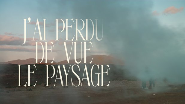 J’ai perdu de vue le paysage