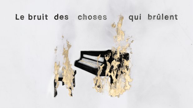 Le bruit des choses qui brûlent