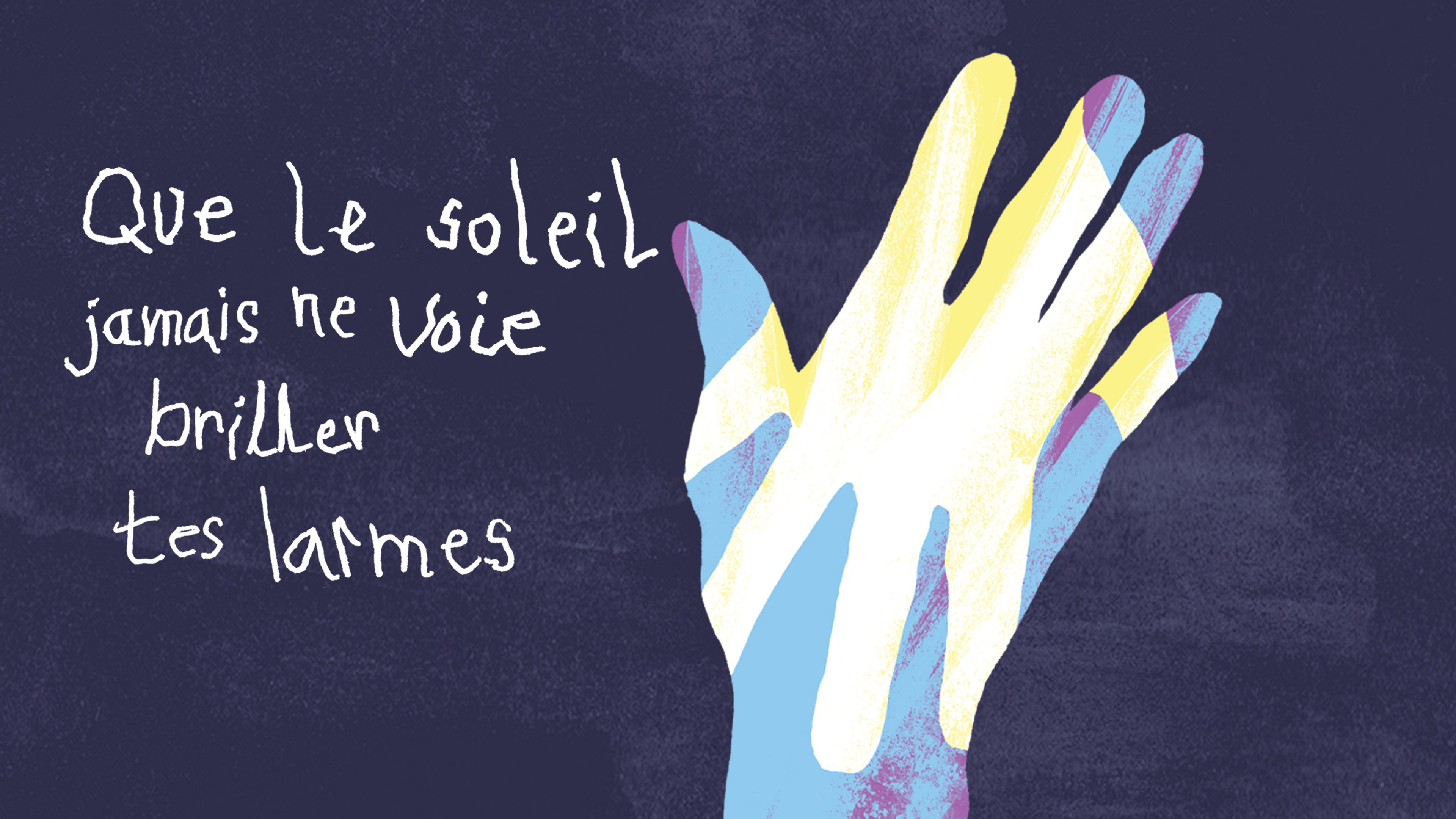Que le soleil jamais ne voie briller tes larmes